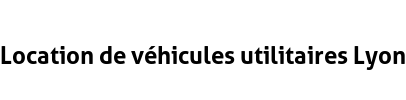 Location de véhicules utilitaires Lyon